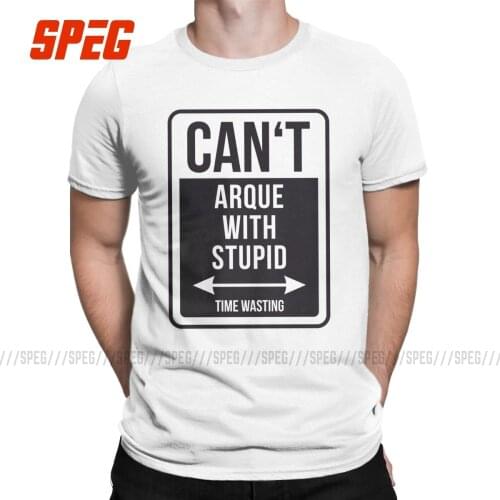 Can't Argue With Stupid Time Wasting T-Shirt for Men Hipster Cotton Tees Crewneck Short Sleeve T Shirt Printed Tops