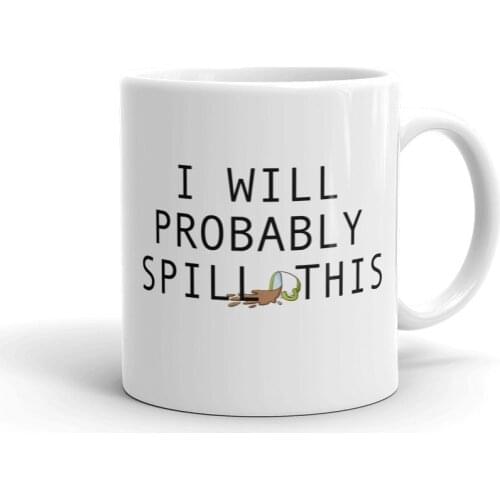 I Will Probably Spill This Funny Humor 11oz White Ceramic Glass Coffee Tea Mug Cup
