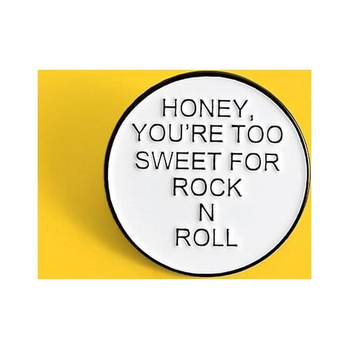 HONEY YOU'RE TOO SWEET FOR ROCK N ROLL Pin Brooch Round Badge Magnetic buckle Pin Lapel Pin Cowboy Clothes Bag Hat Jewelry Gift