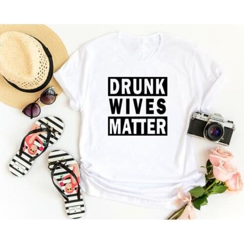 Drunk Wives Matter Funny Couple Sarcastic Tshirt Korean Fashion Casual Cotton Round Neck Female Shirt Short Sleeve Top Tees