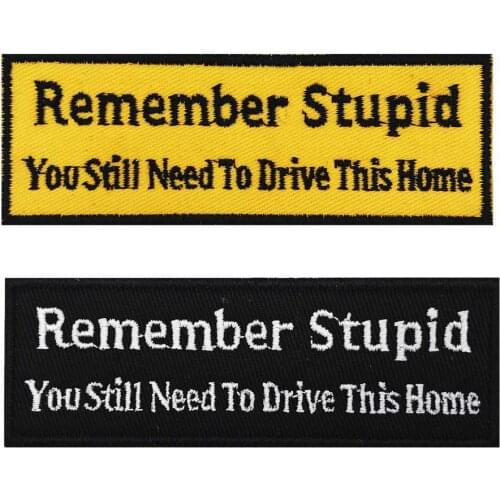 Remember Stupid You Still Need To Drive This Home Name Tag Iron on Hook Backing Funny Punk Embroidered Motorcycle Patches