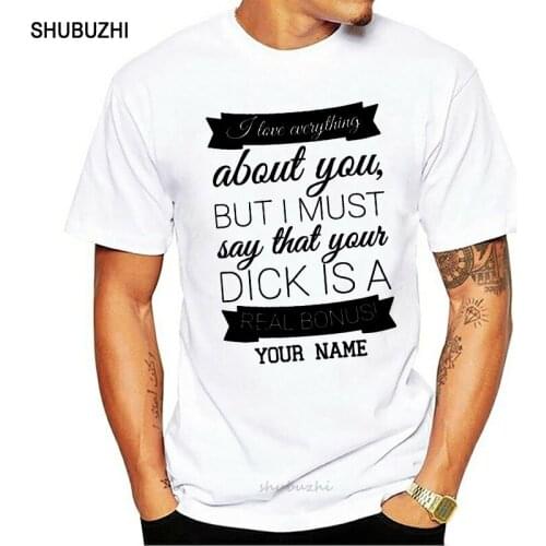 Personalized Name I Love Everything About You Your Dick Is A Bonus T-Shirt