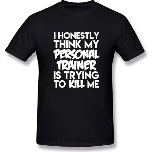 I Honestly Think My Personal Trainer Cool Funny T Shirt Men Short Sleeves Hip Hop Vintaged O-Neck Cotton T Shirts