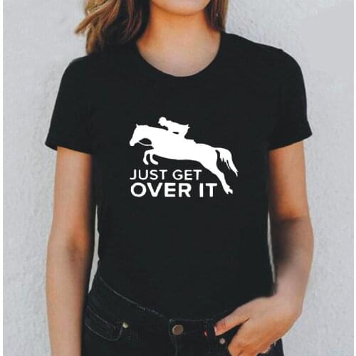 Harajuku Tee Shirt Femme Just Get Over It Horse Jumping Women Tshirt Summer Short Sleeve Casual Cotton Funny T Shirt Women Tops