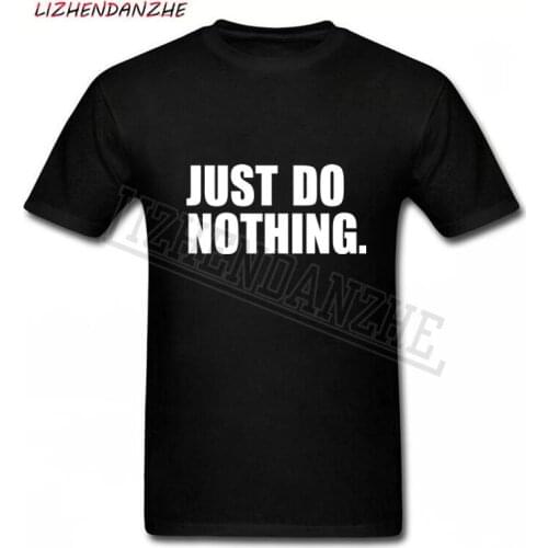 Just Do Nothing men t shirt 100% cotton creative fashion brand shirt short sleeve sports style T-shirt free shipping gift 0209