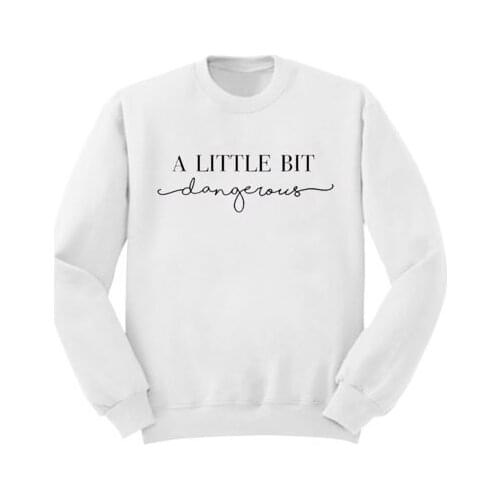 A Little Bit Dangerous funny quote White Sweatshirt long sleeve Jumper high quality sweatshirt Unisex tops