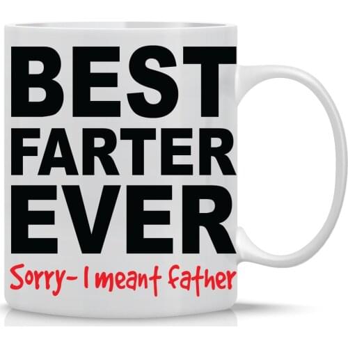 11OZ Coffee Mug Best Farter Ever Sorry I Meant Father Funny Dad Mug Perfect Gift