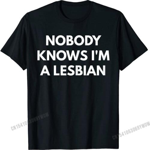 Womens Nobody Knows Im A Lesbian T-Shirt LGBT Pride Shirts Camisas Men Cotton Tshirts For Male Tops T Shirt Discount Slim Fit