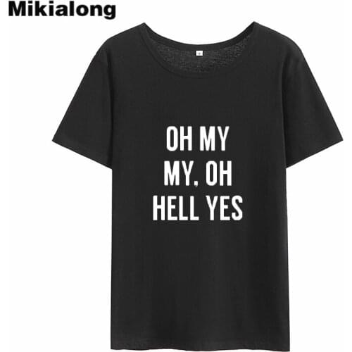Mikialong Summer T-shirt Women Oh My Hell Yes Short Sleeve Loose Ladies T Shirts 2018 Black White Harajuku Women Tshirt Tops