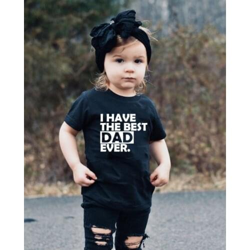 I Have The Best Dad Ever Kids Girl T Shirt Summer Baby Boy Tops Toddler Tees Clothes Children Clothing T-shirts Short Sleeve