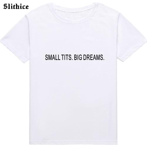 SMALL TITS BIG DREAMS Funny Letter Print Women T-shirts Casual Summer top Casual Short sleeve lady tshirt black white red tee