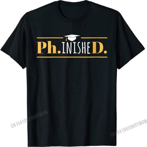 Womens PhinisheD - Funny Doctorate PhD Graduation O-Neck T-Shirt Camisas Men Cool Birthday Tees Funny Cotton Men Top T-Shirts