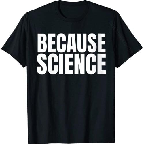 Womens BECAUSE SCIENCE T-Shirt Dominant Men Tops Shirts Geek Top T-Shirts Cotton Design