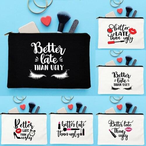 Better Late Than Ugly Print Cosmetic Bag Women Makeup Bag Travel Organizer Toiletry Storage Bags Lady Canvas Clutch Casual Purse