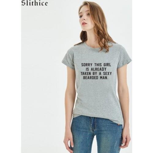 Slithice sorry this girl is already taken by a sexy bearded man harajuku T-shirt top Women Casual streetwear ulzzang tshirt