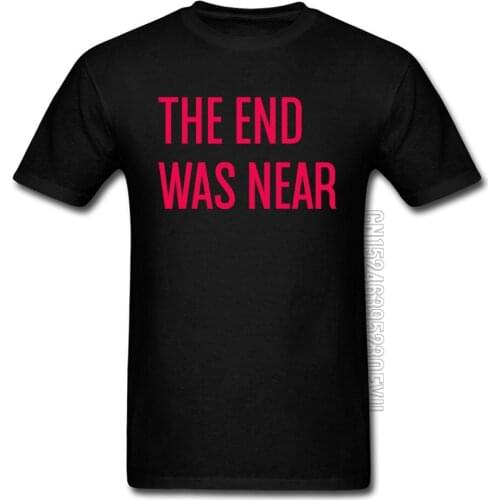 Customized T Shirts 3d Digital Print Amazing Tshirts THE END WAS NEAR Quotes Title Text Letter Tops Tees Youth Sleeved Cotton