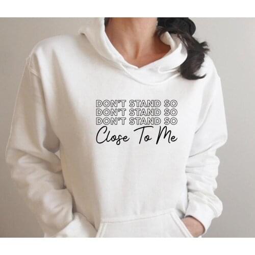 Don't Stand So Close To Me hoody sweatshirts 2020 Social distancing hoodie 100%cotton women casual winter Jumper Unisex Tops