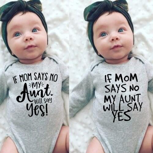 If Mom Says No My Aunt Will Say Yes Baby Boys Girls Bodysuits Unisex Jumpsuit Autumn Long Sleeve Ropa Baby Shower Gifts 0-24M