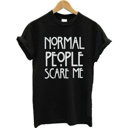 Normal People Scare Me tshirts Women Short Sleeve Casual Cotton T shirt Festivals Classics Comfort Tops White clothing