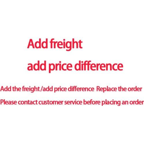 The freight / price difference Replace the order Please contact customer service before placing an order
