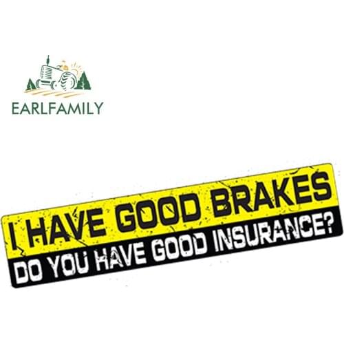 EARLFAMILY 15cm x 3cm I HAVE GOOD BRAKES HOWS YOUR INSURANCE JDM Funny Bumper Trunk Sticker Decal Vinyl Car Sticker