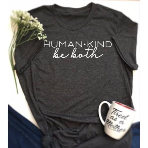 Human kind be both tshirt humankind tees Women Funny Graphic tumblr t shirt summer style cotton short seeve crewneck tops
