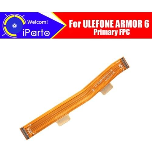 6.2 inch ULEFONE ARMOR 6 Main Board FPC 100% Original Main Ribbon flex cable FPC Accessories part replacement for ARMOR 6