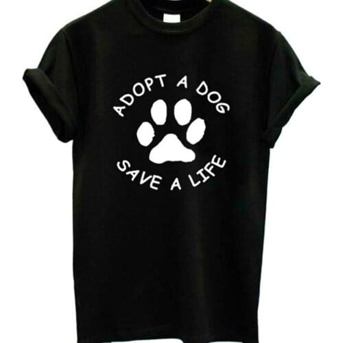 ADOPT A DOG SAVE A LIFE Letter Print T Shirt Women Short Sleeve O Neck Tshirt Ladies Summer Women Tee Shirt