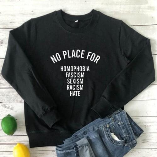 No Place For Homophobia Sweatshirt Funny No Racism Feminist Pullovers Casual Women Jumper Equality Sweatshirts Streetwear
