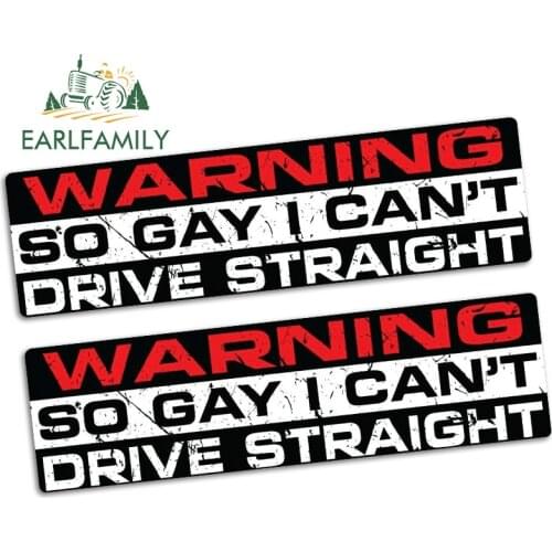 EARLFAMILY 15cm x 3.2cm WARNING SO GAY I Can't Drive Straight Car Sticker Vinyl JDM Car Truck BIKE Vehicle Offroad Decal 2pcs