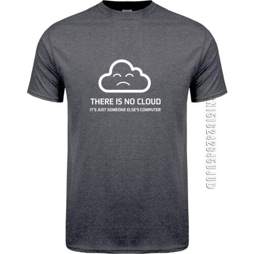 Fashion New Men T-shirts There is No Cloud It is just someone elses Computer T Shirt O Neck Cotton T-shirt Boy Tops Tee