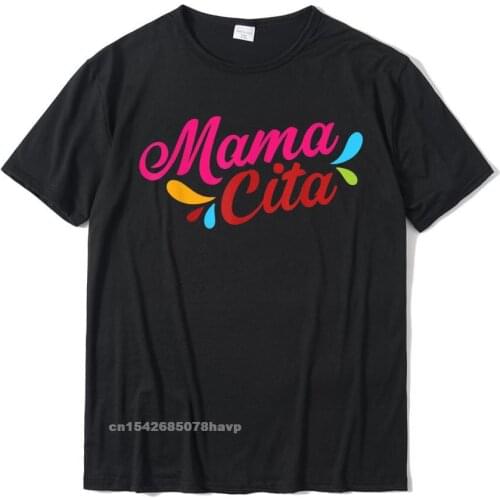 Mamacita Mommy Mom Funny Mexican Cinco De Mayo 2020 T-Shirt Camisa Tops Shirts Cotton Men T Shirt Camisa On Sale