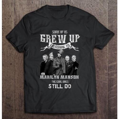 Some Of Us Grew Up Listening To Marilyn Manson The Cool Ones Still Do - T-shirts