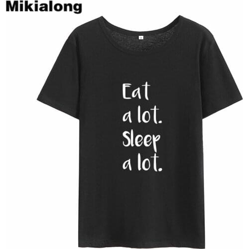 Mikialong Eat A Lot Sleep A Lot Funny T Shirt Women 2018 Black White Short Sleeve Women Tshirt Loose Cotton Tee Shirt Femme Tops