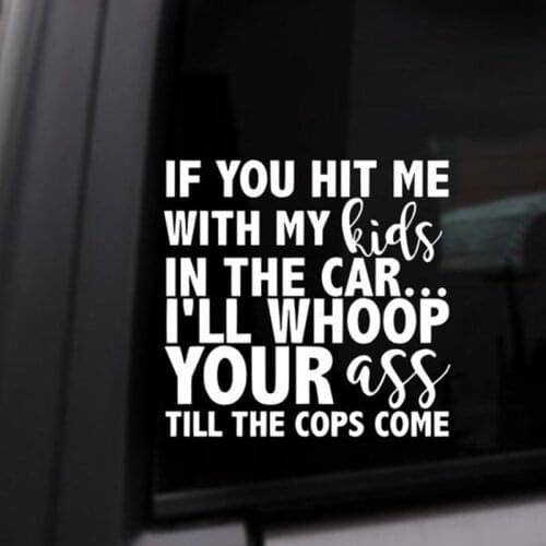 If You Hit Me With My Kids In The Car I'll Whoop Your A** Til The Cops Come Car Sticker Removable Window Body Decal CL897