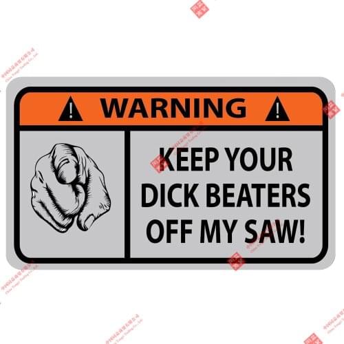 Hot Car Sticker WARNING KEEP YOUR DICK BEATERS OFF MY SAW Vinyl Car Styling Cover Scratches Waterproof Motorcycl PVC