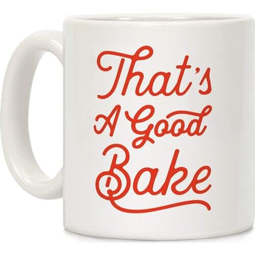 Thats a Good Bake White 11 Ounce Ceramic Coffee Mug