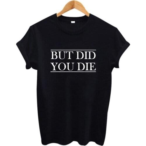 Love But Did You Die ? Tumblr T Shirt Femme Hipster Fashion Harajuku Summer Funny Sayings T Shirts Black White Womens Tops