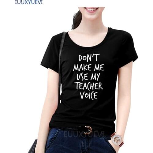 2019 don't make me use my teacher voice Print Women Tshirt Cotton Funny t Shirt For Lady Girl Top Tee Hipster Drop Ship EUU-498