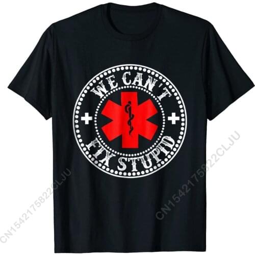 EMS We Can't Fix Stupid T-Shirt Funny Gift EMT Medic Rescue Simple Style Tops Shirts For Male Dominant Cotton T Shirts Casual