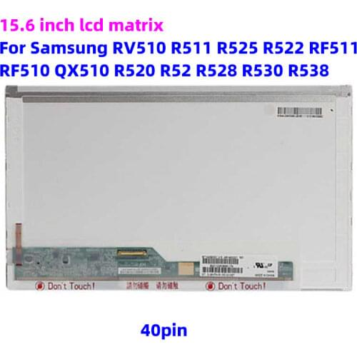 15.6 inch lcd matrix For Samsung RV510 R511 R525 R522 RF511 RF510 QX510 R520 R52 R528 R530 R538 laptop lcd screen 40pin