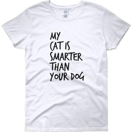 My Cat is Smarter Than Your Dog Tshirt fashion street creative letters 100% Cotton T-Shirts women o-neck short sleeve Top Tees