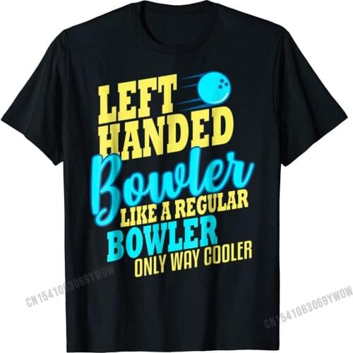 Bowling Left Handed T-Shirt Bowler Funny Team Gift Leftie Harajuku Cotton Men T Shirt Summer Tees Plain Printed On