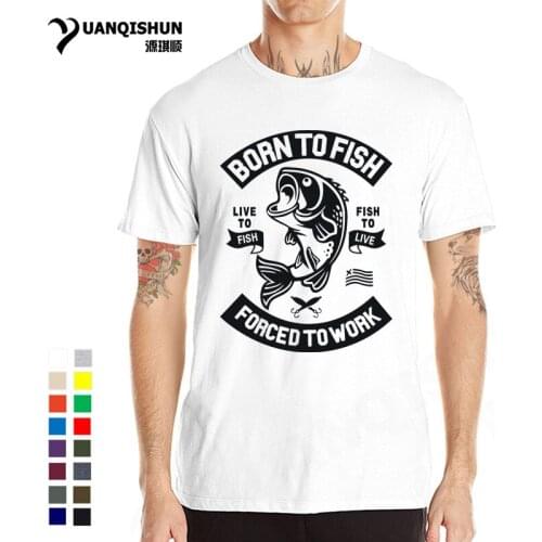Born To Fish T Shirts Forced To Work Club Fishings Men Tshirt Top Quality 2018 New Fisherman Pure Cotton short sleeves Tee shirt