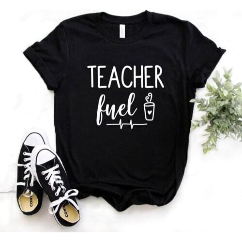 Women T Shirt Teacher Fuel Coffee Print Tshirt Women Short Sleeve O Neck T-shirt Ladies Causal Tee Shirt TX5550