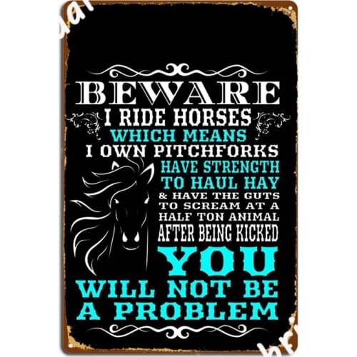 Beware I Ride Horses Funny Horse Horse Lover Nice Metal Signs Plaques personalized Wall Cave Club Bar Tin sign Posters