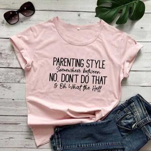 Parenting Style Somewhere Between No Don't Do That T-shirt Funny Mothers Day Gift Tshirt Casual Women Grunge Slogan Tees Tops
