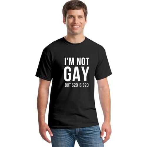 Summer New I'm Not Gay But $20 Is $20 Funny Offensive Humor Bachelor Party Groom T-Shirt Summer Short Sleev Cotton T Shirt