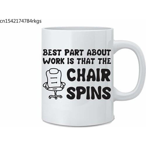 Best Part about Work Is That The Chair Spins Funny Coffee Work Mug Coffee Mug