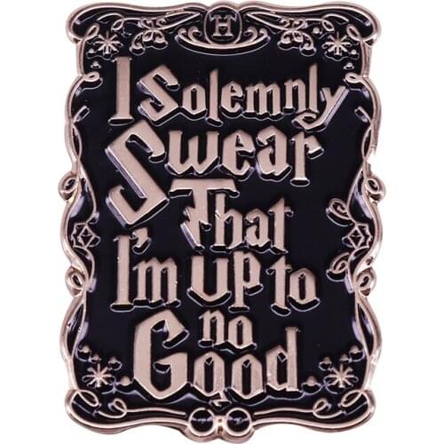 "I Solemnly Swear That I'm Up to no Good" Lapel Pin Remember this is the spell you need to say to see the Marauders Map